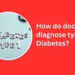 How do doctors diagnose type 1 Diabetes