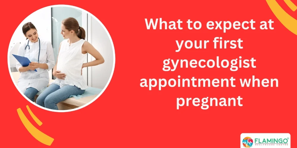 What to expect at your first gynecologist appointment when pregnant