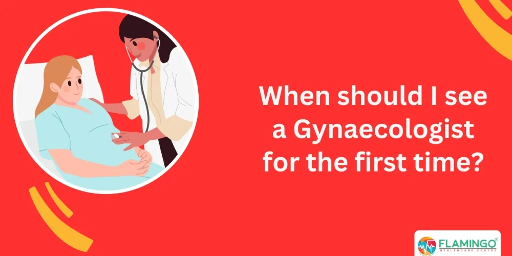 When should I see a Gynaecologist for the first time